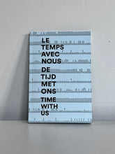 Load image into Gallery viewer, LE TEMPS AVEC NOUS / DE TIJD MET ONS / TIME WITH US